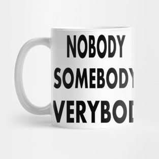 Nobody Somebody Everybody Mug